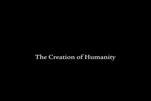 The Creation of Humanity