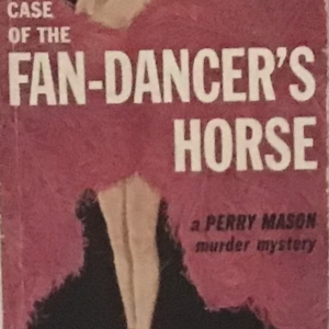 THE CASE OF THE FAN-DANCER’S HORSE, Erle Stanley Gardner, A Perry Mason Murder Mystery