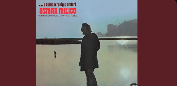 Chovendo Na Roseira, Osmar Milito, E Deixa O Relógio Andar!