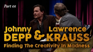 Johnny Depp & Lawrence Krauss, Finding The Creativity In Madness, (PT01)