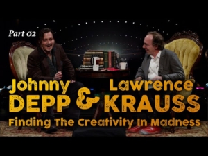 Johnny Depp Lawrence Krauss, Finding The Creativity In Madness, PT02